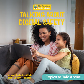 Talking About Digital Safety by AnneMarie McClain, Lacey Hilliard, 9781668980507