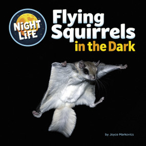 Flying Squirrels in the Dark by Joyce Markovics, 9781668980293