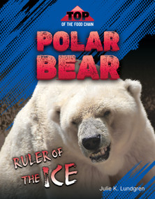 Polar Bear: Ruler of the Ice by Julie K. Lundgren, 9781668980866