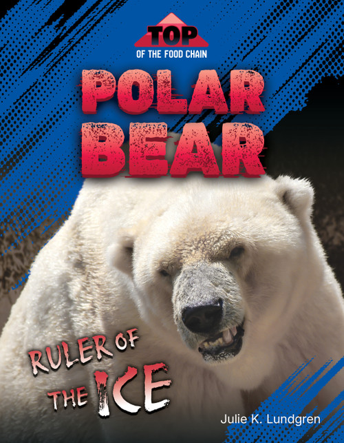 Polar Bear: Ruler of the Ice by Julie K. Lundgren, 9781668980866
