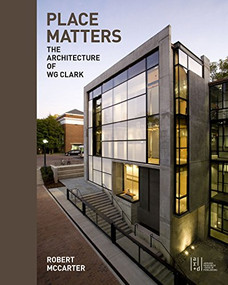 Place Matters (The Architecture of WG Clark) by Robert McCarter, 9781940743424