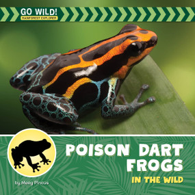 Poison Dart Frogs in the Wild by Meeg Pincus, 9781668981382