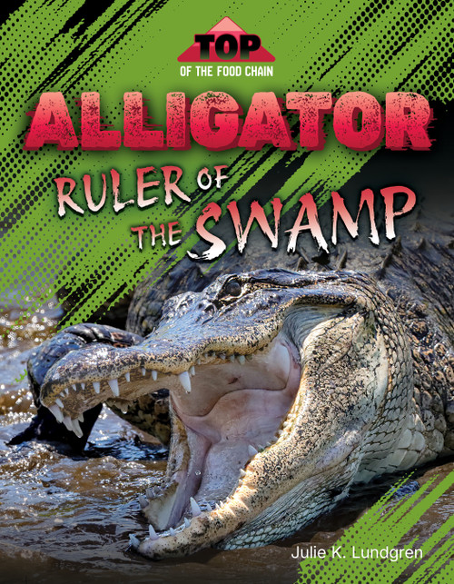 Alligator: Ruler of the Swamp by Julie K. Lundgren, 9781668982075
