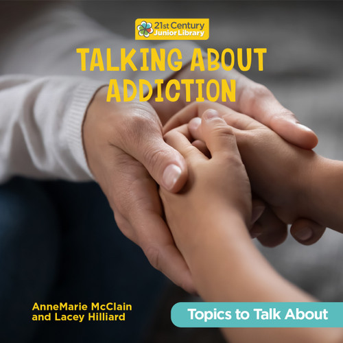 Talking About Addiction by AnneMarie McClain, Lacey Hilliard, 9781668981757