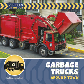 Garbage Trucks Around Town by Samantha Bell, 9781668981306