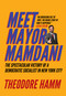 Meet Mayor Mamdani (The Spectacular Victory of a Democratic Socialist in New York City) by Thoedore Hamm, 9781682195437