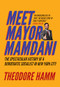 Meet Mayor Mamdani (The Spectacular Victory of a Democratic Socialist in New York City) by Thoedore Hamm, 9781682195437