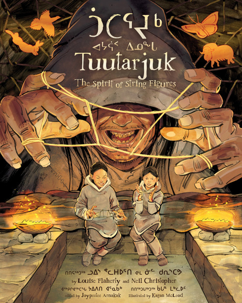 Tuutarjuk (The Spirit of the String Figures) by Louise Flaherty, Neil Christopher, Jaypeetee Arnakak, Kagan McLeod, 9781772276640
