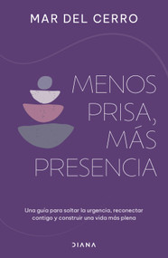 Menos prisa, más presencia: Una guía para soltar la urgencia, reconectar contigo y construir una vida más plena / Less Hurry, More Se.. (Spanish Edition) by Mar del Cerro, 9786073931526