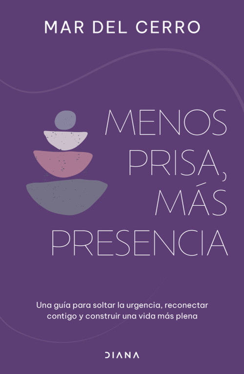 Menos prisa, más presencia: Una guía para soltar la urgencia, reconectar contigo y construir una vida más plena / Less Hurry, More Se.. (Spanish Edition) by Mar del Cerro, 9786073931526