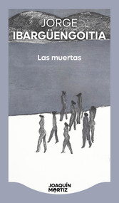 Las muertas (Novela) / The Dead Girls (A Novel) (Spanish Edition) by Jorge Ibargüengoitia, 9786073933612