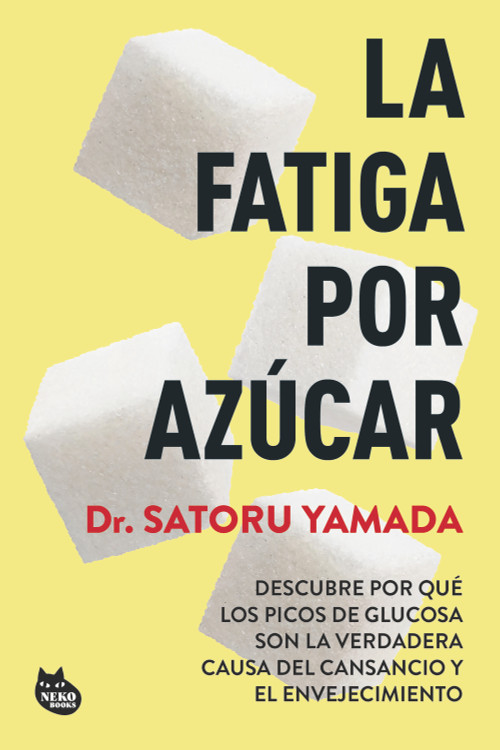 La fatiga por azúcar: Descubre por qué los picos de glucosa son la verdadera causa del cansancio y el envejecimiento / Sugar Fatigue (Spanish Edition) by Satoru Yamada, 9786073936620