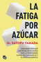 La fatiga por azúcar: Descubre por qué los picos de glucosa son la verdadera causa del cansancio y el envejecimiento / Sugar Fatigue (Spanish Edition) by Satoru Yamada, 9786073936620
