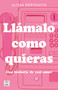 Llámalo como quieras: Una historia de casi amor / Call It Whatever You Want (Spanish Edition) by Alissa Derogatis, 9786073937696