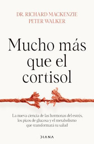 Mucho más que el cortisol: La nueva ciencia de las hormonas del estrés, los picos de glucosa y el metabolismo que transformará tu sa.. (Spanish Edition) by Richard Mackenzie, Peter Walker, Silvia Alemany, 9786073938631