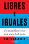 Libres e iguales: Un manifiesto por una sociedad justa / Free and Equal: A Manifesto for a Just Society (Spanish Edition) by Daniel Chandler, 9786076391402