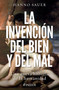 La invención del bien y del mal: Una nueva historia de la humanidad / The Invention of Good and Evil: A World History of Morality (Spanish Edition) by Hanno Sauer, 9786076391709