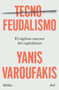 Tecnofeudalismo: El sigiloso sucesor del capitalismo / Technofeudalism: What Killed Capitalism (Spanish Edition) by Yanis Varoufakis, 9786076391747