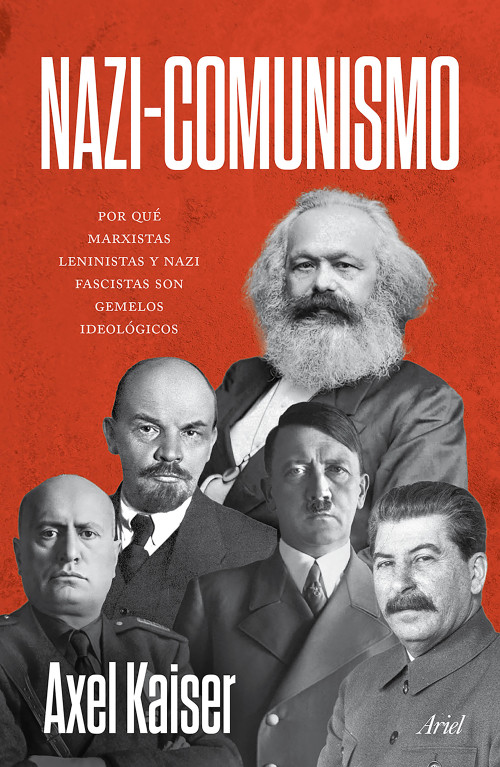Nazi-Comunismo: Porqué marxistas, leninistas y nazi fascistas son gemelos ideológicos / Nazi-Communism (Spanish Edition) by Áxel Kaiser, 9786076391754