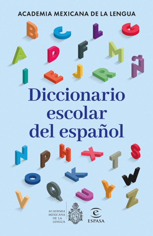 Diccionario escolar del español / Spanish School Dictionary by La Academia Mexicana de la Lengua, A. C., 9786073938877