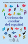 Diccionario escolar del español / Spanish School Dictionary by La Academia Mexicana de la Lengua, A. C., 9786073938877