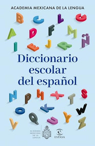 Diccionario escolar del español / School Dictionary of the Spanish Language by Academia Mexicana de la Lengua, 9786073938877
