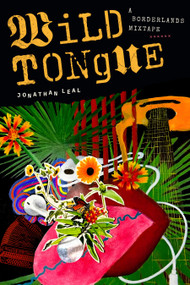 Wild Tongue (A Borderlands Mixtape) by Jonathan Leal, 9781478039266