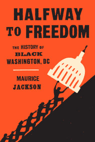 Halfway to Freedom (The History of Black Washington, DC) by Maurice  Jackson, 9781478034421