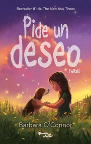 Pide un deseo / Wish (Spanish Edition) by Barbara O'Connor, Beatriz Díaz Corona J., Hugo López Araiza Bravo, 9786073939171