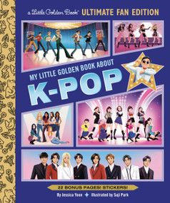 My Little Golden Book About K-pop Ultimate Fan Edition (22 Bonus Pages! Stickers!) by Jessica Yoon, Suji Park, 9798217233359