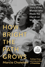How Bright the Path Grows (The Untold Story of the Women Who Made the March on Washington) by Marcia Chatelain, 9798217413317