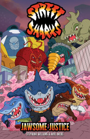 Street Sharks: Jawsome Justice by Stephanie Williams, Ariel Medel, 9798887245065