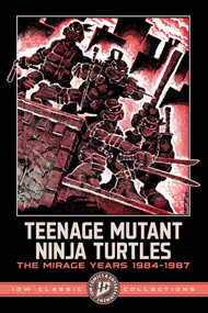Teenage Mutant Ninja Turtles: The Mirage Years 1984-1987--IDW Classic Collections by Kevin Eastman, Peter Laird, 9798887245133