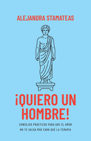 ¡Quiero un hombre! (Consejos prácticos para que el amor no te salga más caro que la terapia) (Spanish Edition) by Alejandra Stamateas, 9798887692142