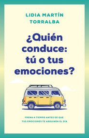 ¿Quién conduce: tú o tus emociones? (Frena a tiempo antes de que tus emociones te arruinen el día) (Spanish Edition) by Lidia Martin Torralba, 9798887697062