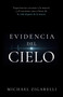 Evidencia del cielo (Experiencias cercanas a la muerte y el creciente caso a favor de la vida después de la muerte) (Spanish Edition) by Michael Zigarelli, 9798887697109