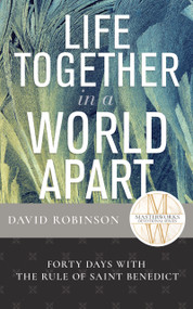 Life Together in a World Apart (Forty Days with The Rule of Saint Benedict) by David Robinson, 9798887697123