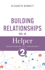 Building Relationships as a Helper (Understanding the Enneagram 2) by Elisabeth Bennett, 9798887697222