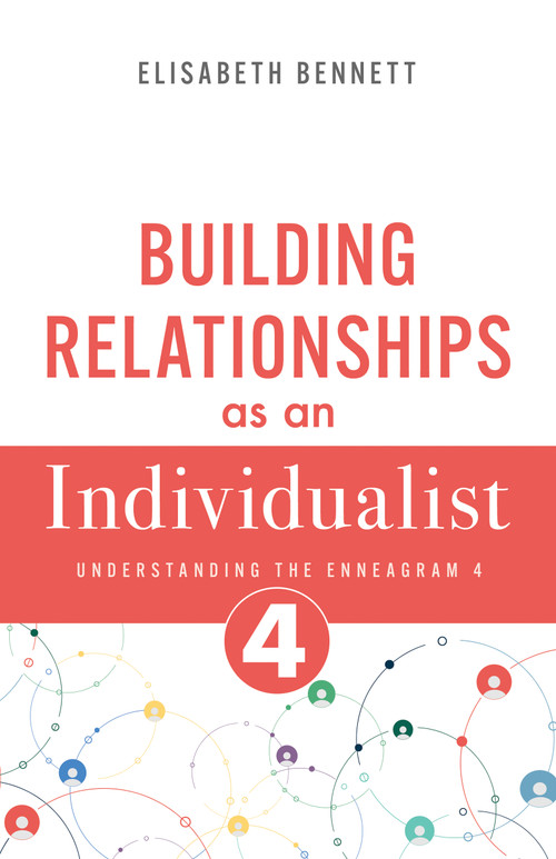 Building Relationships as an Individualist (Understanding the Enneagram 4 (Artist, Creative)) by Elisabeth Bennett, 9798887697260