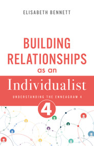 Building Relationships as an Individualist (Understanding the Enneagram 4) by Elisabeth Bennett, 9798887697260