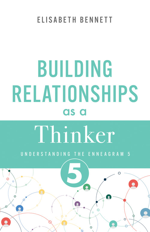 Building Relationships as a Thinker (Understanding the Enneagram 5) by Elisabeth Bennett, 9798887697284