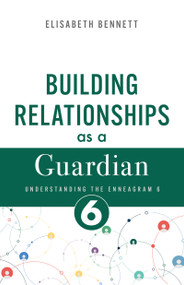 Building Relationships as a Guardian (Understanding the Enneagram 6) by Elisabeth Bennett, 9798887697307
