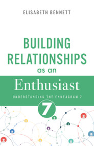 Building Relationships as an Enthusiast (Understanding the Enneagram 7) by Elisabeth Bennett, 9798887697321
