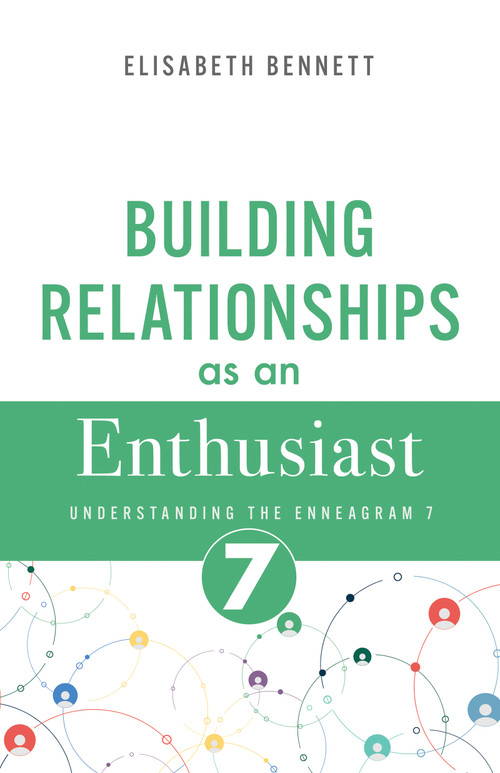 Building Relationships as an Enthusiast (Understanding the Enneagram 7) by Elisabeth Bennett, 9798887697321