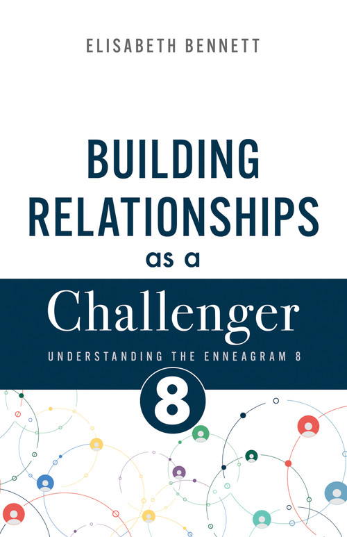 Building Relationships as a Challenger (Understanding the Enneagram 8 (Protector, Trailblazer)) by Elisabeth Bennett, 9798887697345
