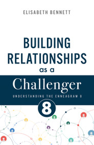 Building Relationships as a Challenger (Understanding the Enneagram 8) by Elisabeth Bennett, 9798887697345