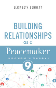 Building Relationships as a Peacemaker (Understanding the Enneagram 9) by Elisabeth Bennett, 9798887697369