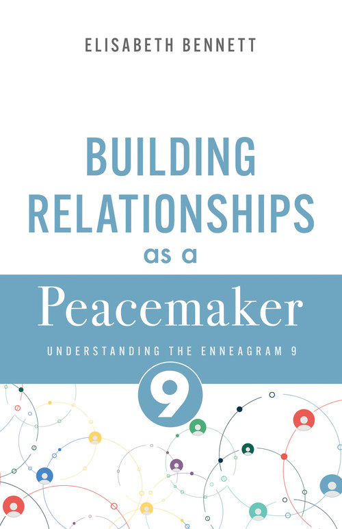 Building Relationships as a Peacemaker (Understanding the Enneagram 9) by Elisabeth Bennett, 9798887697369