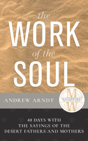 The Work of the Soul (40 Days with the Sayings of the Desert Fathers and Mothers) by Andrew Arndt, 9798887697482