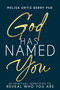 God Has Named You (25 Spiritual Identities to Reveal Who You Are) by Melisa Ortiz Berry, 9798887697505